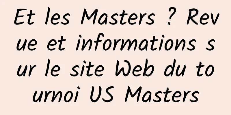 Et les Masters ? Revue et informations sur le site Web du tournoi US Masters