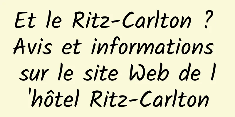 Et le Ritz-Carlton ? Avis et informations sur le site Web de l'hôtel Ritz-Carlton