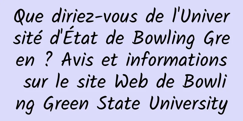 Que diriez-vous de l'Université d'État de Bowling Green ? Avis et informations sur le site Web de Bowling Green State University