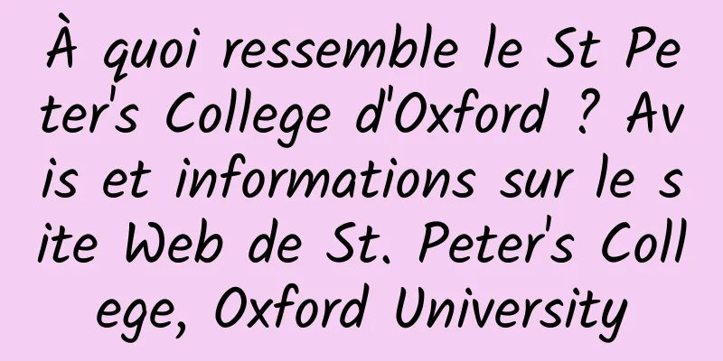 À quoi ressemble le St Peter's College d'Oxford ? Avis et informations sur le site Web de St. Peter's College, Oxford University