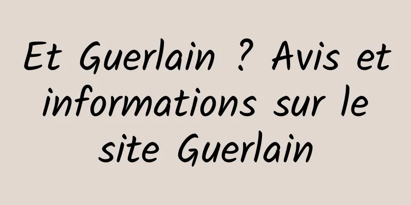 Et Guerlain ? Avis et informations sur le site Guerlain