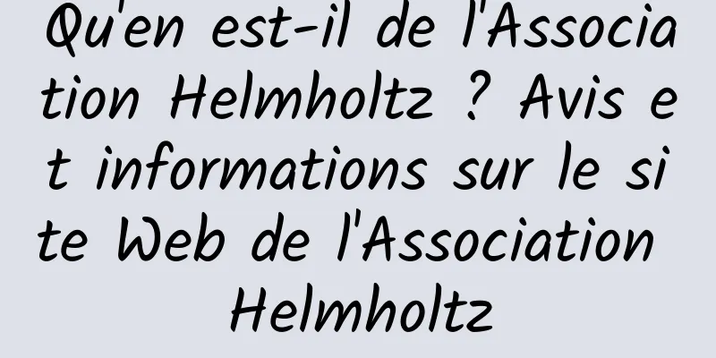 Qu'en est-il de l'Association Helmholtz ? Avis et informations sur le site Web de l'Association Helmholtz