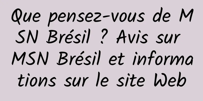 Que pensez-vous de MSN Brésil ? Avis sur MSN Brésil et informations sur le site Web