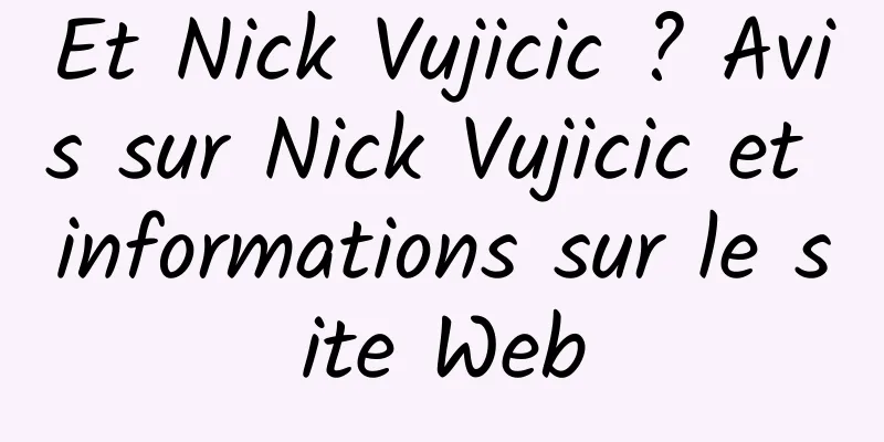 Et Nick Vujicic ? Avis sur Nick Vujicic et informations sur le site Web