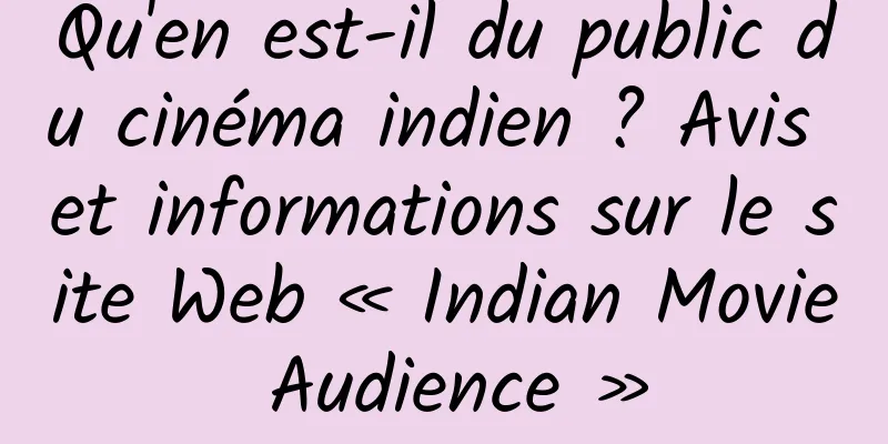Qu'en est-il du public du cinéma indien ? Avis et informations sur le site Web « Indian Movie Audience »