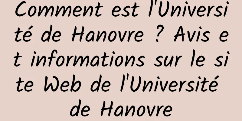 Comment est l'Université de Hanovre ? Avis et informations sur le site Web de l'Université de Hanovre