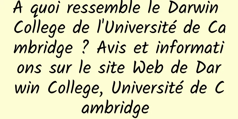 À quoi ressemble le Darwin College de l'Université de Cambridge ? Avis et informations sur le site Web de Darwin College, Université de Cambridge 