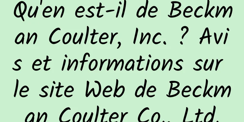 Qu'en est-il de Beckman Coulter, Inc. ? Avis et informations sur le site Web de Beckman Coulter Co., Ltd.