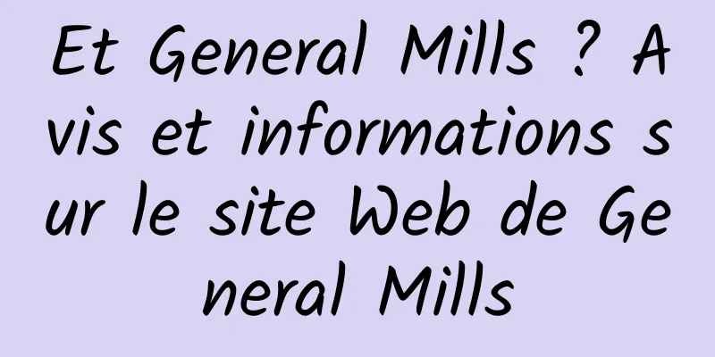 Et General Mills ? Avis et informations sur le site Web de General Mills
