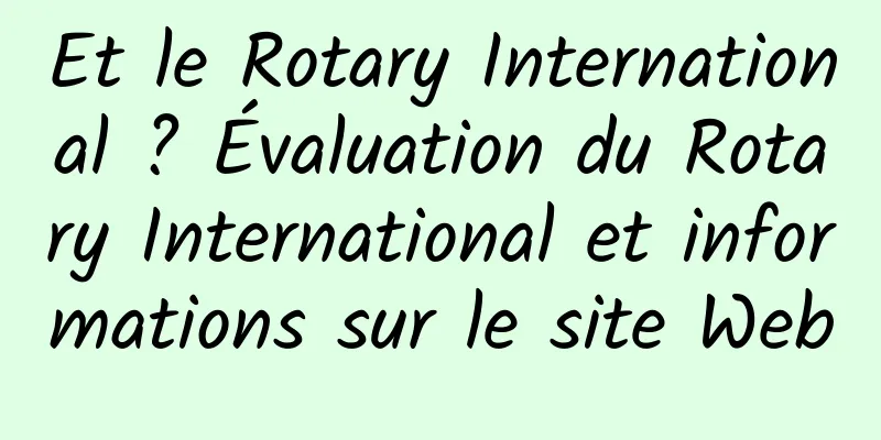 Et le Rotary International ? Évaluation du Rotary International et informations sur le site Web