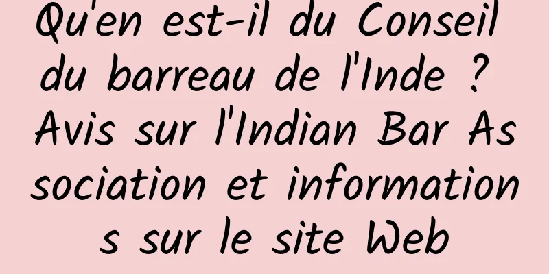 Qu'en est-il du Conseil du barreau de l'Inde ? Avis sur l'Indian Bar Association et informations sur le site Web