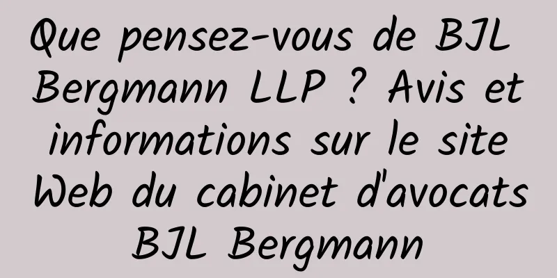 Que pensez-vous de BJL Bergmann LLP ? Avis et informations sur le site Web du cabinet d'avocats BJL Bergmann 