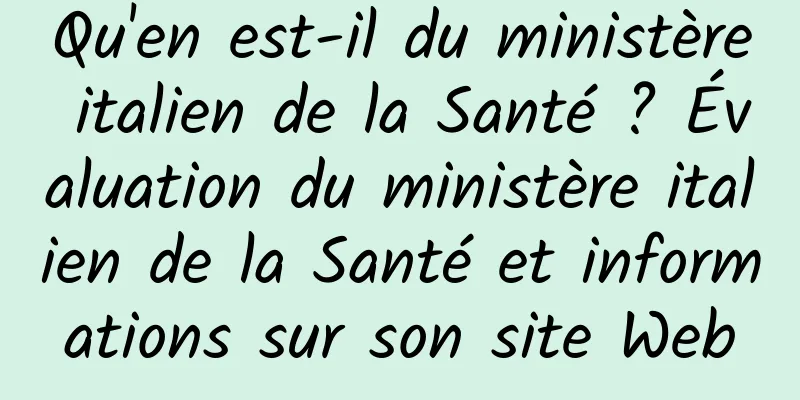 Qu'en est-il du ministère italien de la Santé ? Évaluation du ministère italien de la Santé et informations sur son site Web