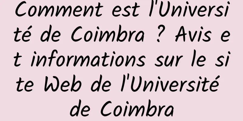 Comment est l'Université de Coimbra ? Avis et informations sur le site Web de l'Université de Coimbra