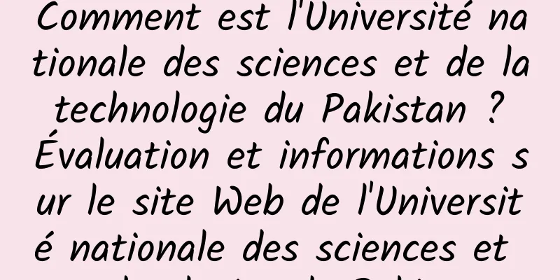 Comment est l'Université nationale des sciences et de la technologie du Pakistan ? Évaluation et informations sur le site Web de l'Université nationale des sciences et technologies du Pakistan