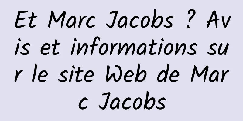 Et Marc Jacobs ? Avis et informations sur le site Web de Marc Jacobs