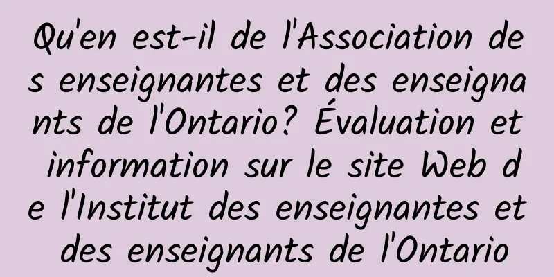 Qu'en est-il de l'Association des enseignantes et des enseignants de l'Ontario? Évaluation et information sur le site Web de l'Institut des enseignantes et des enseignants de l'Ontario