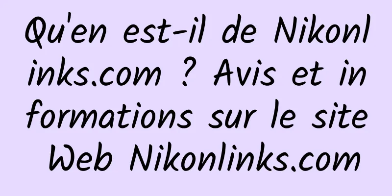 Qu'en est-il de Nikonlinks.com ? Avis et informations sur le site Web Nikonlinks.com