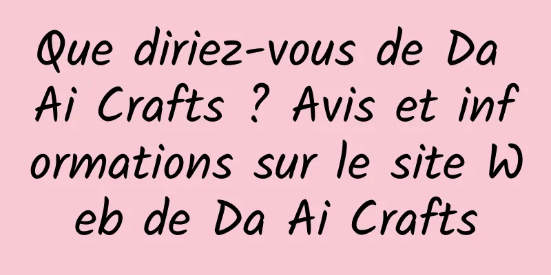 Que diriez-vous de Da Ai Crafts ? Avis et informations sur le site Web de Da Ai Crafts