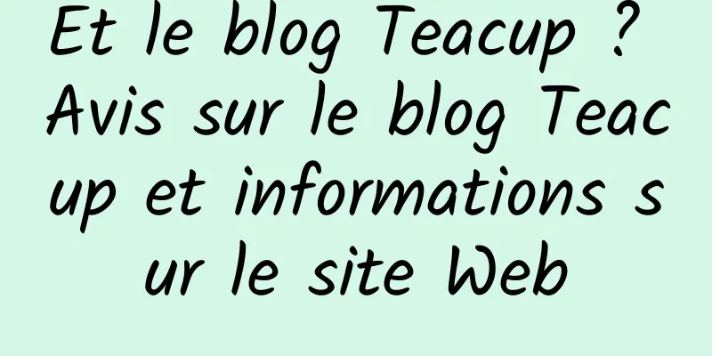 Et le blog Teacup ? Avis sur le blog Teacup et informations sur le site Web