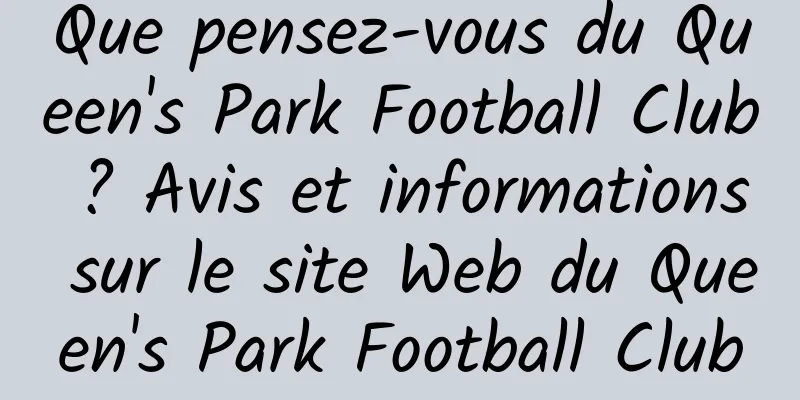 Que pensez-vous du Queen's Park Football Club ? Avis et informations sur le site Web du Queen's Park Football Club