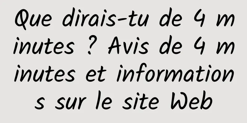 Que dirais-tu de 4 minutes ? Avis de 4 minutes et informations sur le site Web