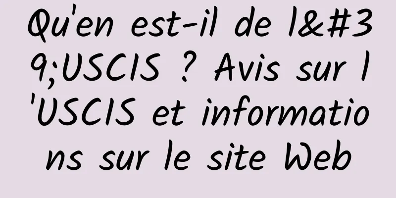 Qu'en est-il de l'USCIS ? Avis sur l'USCIS et informations sur le site Web