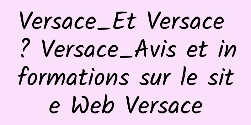 Versace_Et Versace ? Versace_Avis et informations sur le site Web Versace