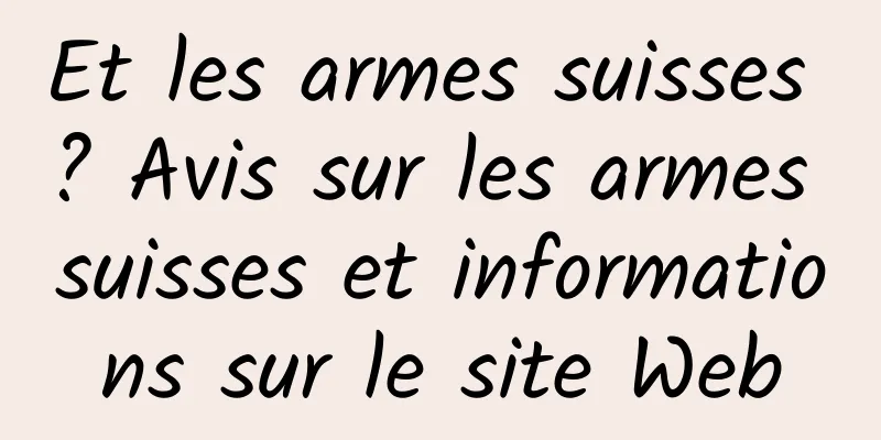 Et les armes suisses ? Avis sur les armes suisses et informations sur le site Web