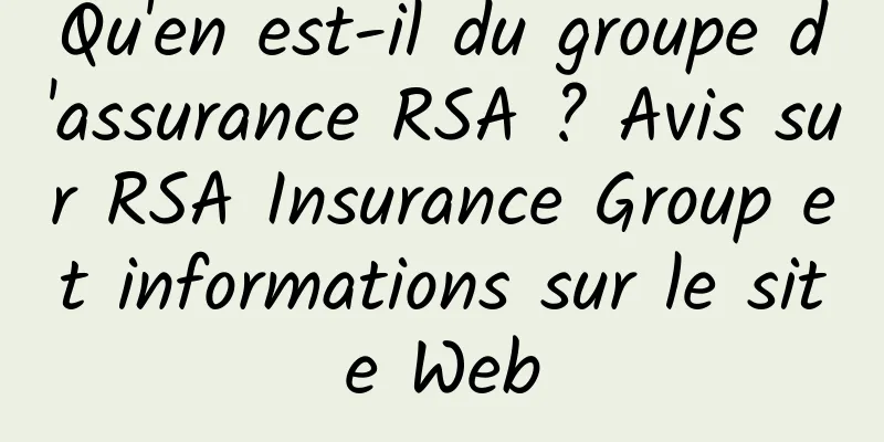 Qu'en est-il du groupe d'assurance RSA ? Avis sur RSA Insurance Group et informations sur le site Web