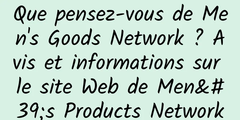 Que pensez-vous de Men's Goods Network ? Avis et informations sur le site Web de Men's Products Network