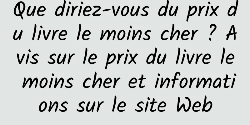 Que diriez-vous du prix du livre le moins cher ? Avis sur le prix du livre le moins cher et informations sur le site Web