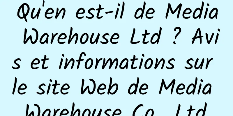Qu'en est-il de Media Warehouse Ltd ? Avis et informations sur le site Web de Media Warehouse Co., Ltd.