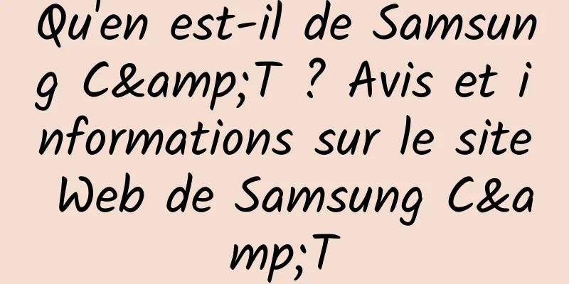 Qu'en est-il de Samsung C&T ? Avis et informations sur le site Web de Samsung C&T