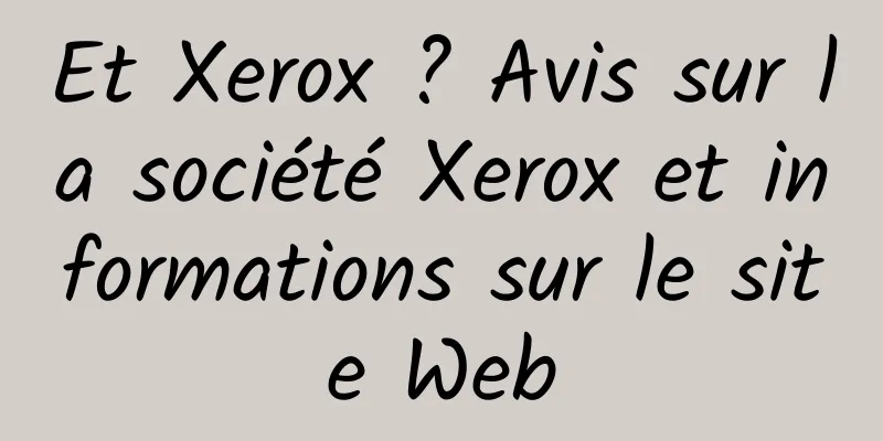 Et Xerox ? Avis sur la société Xerox et informations sur le site Web