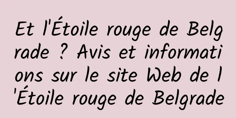 Et l'Étoile rouge de Belgrade ? Avis et informations sur le site Web de l'Étoile rouge de Belgrade