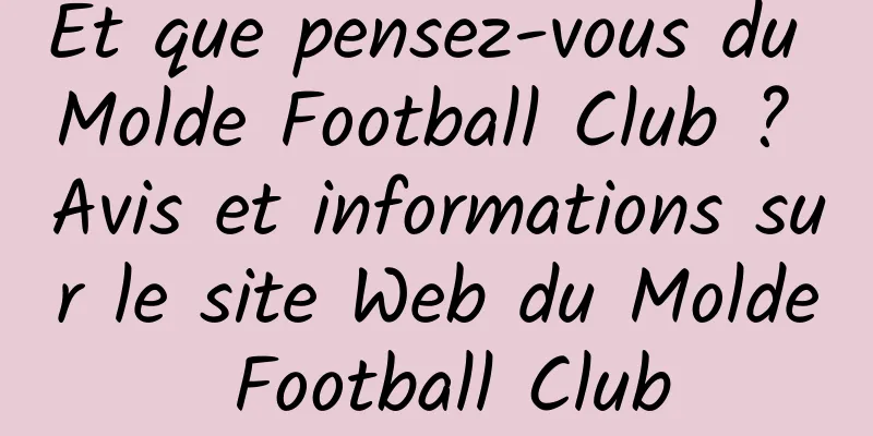 Et que pensez-vous du Molde Football Club ? Avis et informations sur le site Web du Molde Football Club