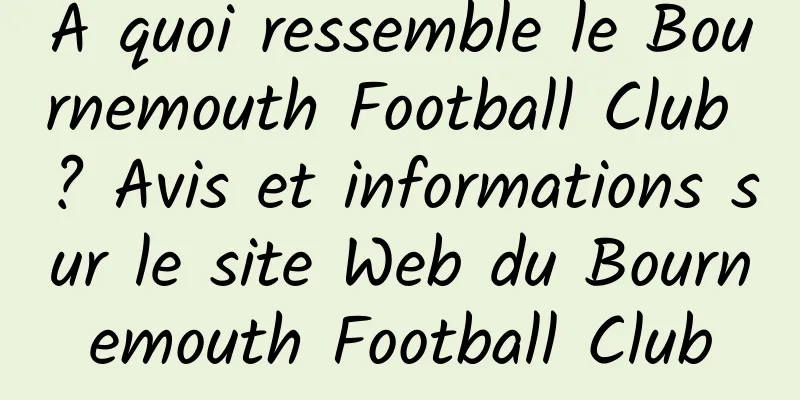 À quoi ressemble le Bournemouth Football Club ? Avis et informations sur le site Web du Bournemouth Football Club