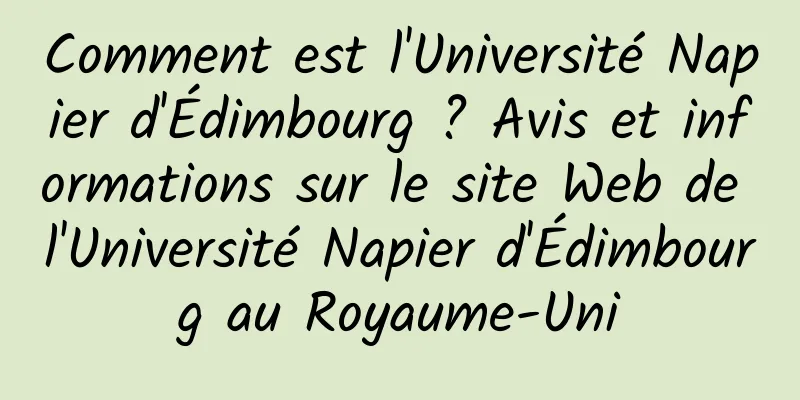 Comment est l'Université Napier d'Édimbourg ? Avis et informations sur le site Web de l'Université Napier d'Édimbourg au Royaume-Uni