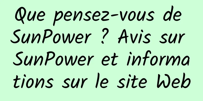 Que pensez-vous de SunPower ? Avis sur SunPower et informations sur le site Web