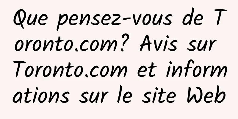 Que pensez-vous de Toronto.com? Avis sur Toronto.com et informations sur le site Web