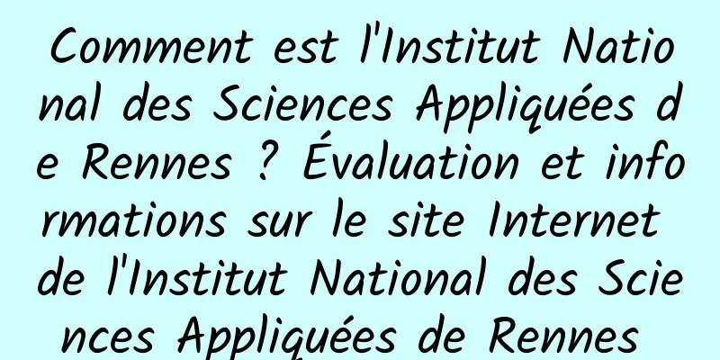 Comment est l'Institut National des Sciences Appliquées de Rennes ? Évaluation et informations sur le site Internet de l'Institut National des Sciences Appliquées de Rennes 
