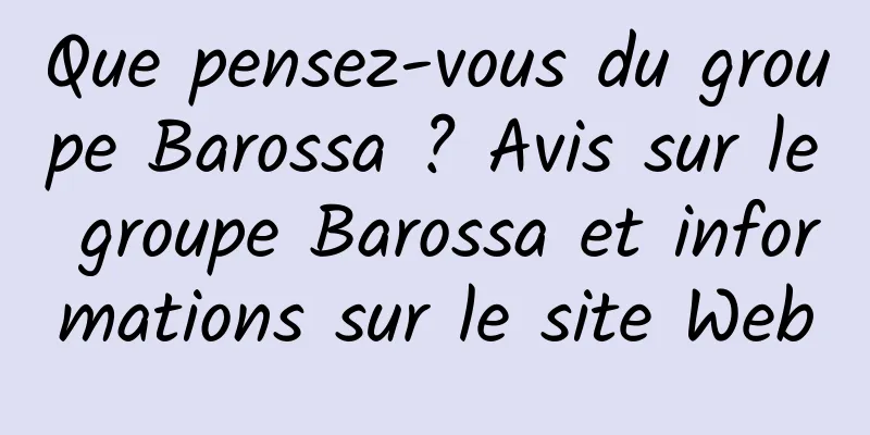 Que pensez-vous du groupe Barossa ? Avis sur le groupe Barossa et informations sur le site Web