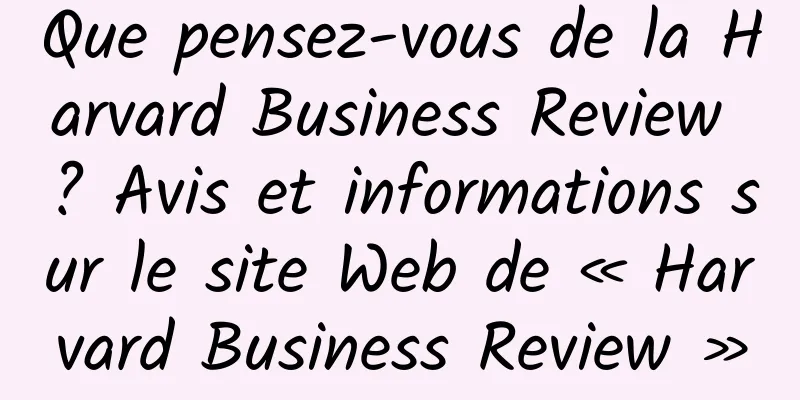 Que pensez-vous de la Harvard Business Review ? Avis et informations sur le site Web de « Harvard Business Review »