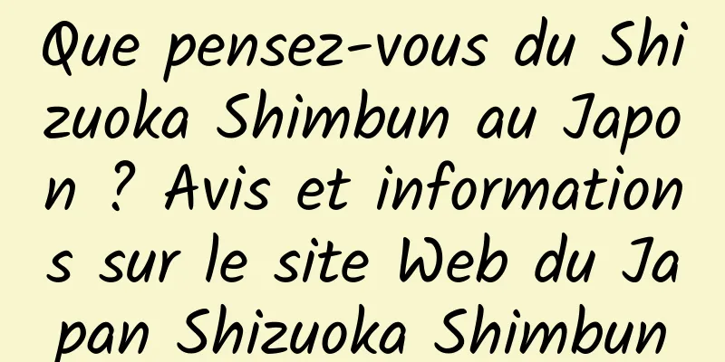 Que pensez-vous du Shizuoka Shimbun au Japon ? Avis et informations sur le site Web du Japan Shizuoka Shimbun