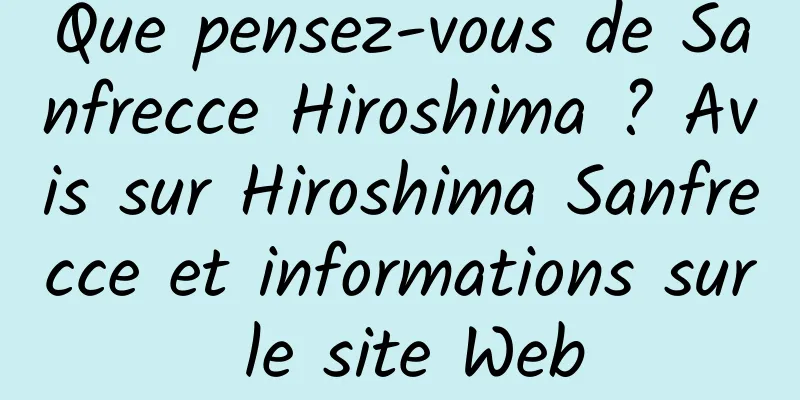 Que pensez-vous de Sanfrecce Hiroshima ? Avis sur Hiroshima Sanfrecce et informations sur le site Web