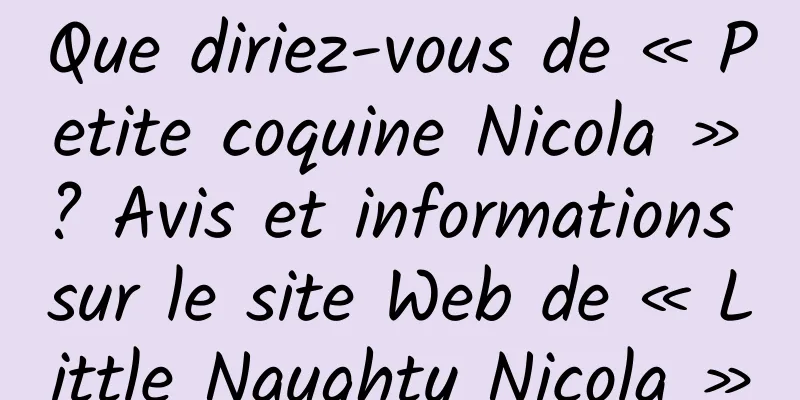 Que diriez-vous de « Petite coquine Nicola » ? Avis et informations sur le site Web de « Little Naughty Nicola »