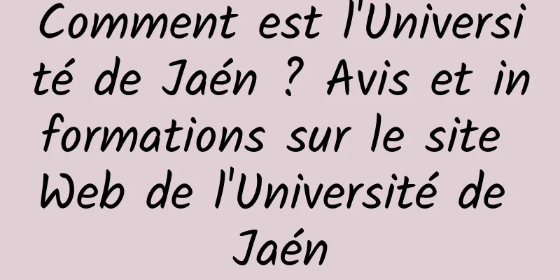 Comment est l'Université de Jaén ? Avis et informations sur le site Web de l'Université de Jaén