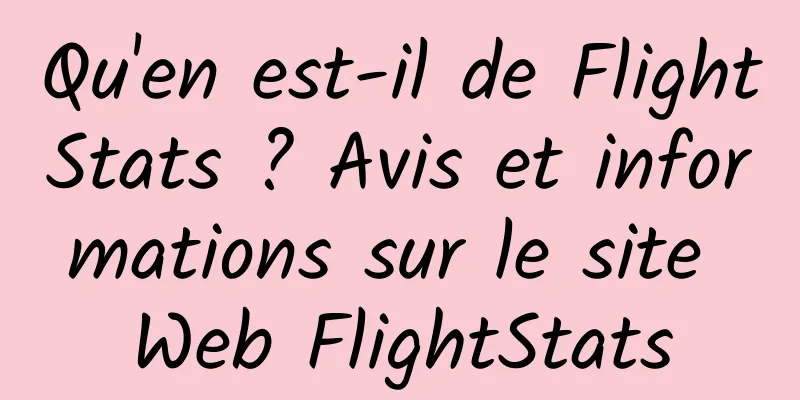 Qu'en est-il de FlightStats ? Avis et informations sur le site Web FlightStats