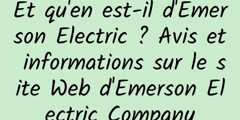 Et qu'en est-il d'Emerson Electric ? Avis et informations sur le site Web d'Emerson Electric Company